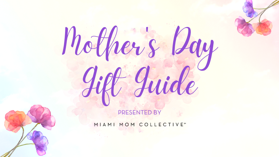 Mother's Day Gift Guide 2026 Miami Mom Collective