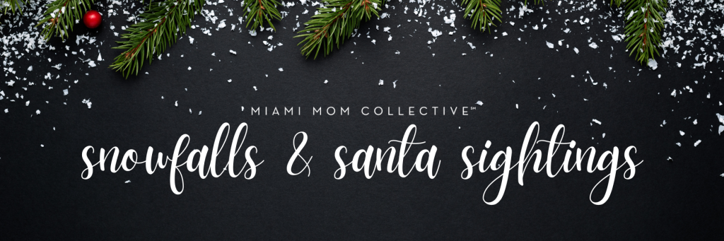Miami Mom Collective Guide to Snowfalls & Santa Sightings