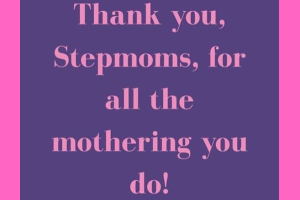 Image: A graphic that reads, "Thank you, Stepmoms, for all the mothering you do!"