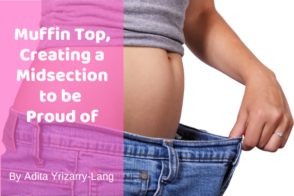 Muffin Tops, Creating a Midsection to be Proud of Miami Moms Blog Contributor Adita Lang