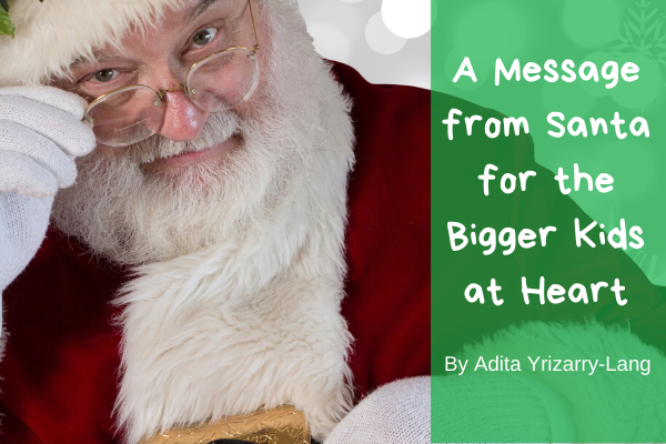 Letter From Santa: A Message for the Bigger Kids at Heart Letter From Santa: A Message for the Bigger Kids at Heart Miami Moms Blog Contributor Adita Lang