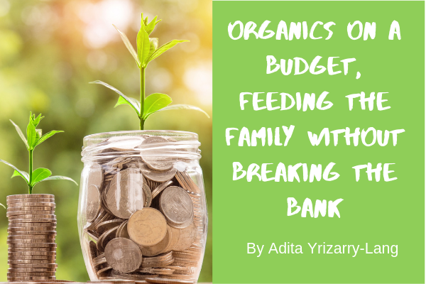 Organics on a Budget | Feeding the Family Without Breaking the Bank Organics on a Budget, feeding the family without breaking the bank Miami Moms Blog Contributor Adita Lang