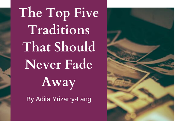 The Top Five Traditions That Should Never Fade Away The Top Five Traditions That Should Never Fade Away Adita Lang Contributor Miami Moms Blog