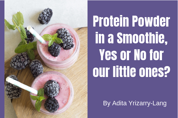 Protein Powder in a Smoothie, Yes or No for Our Little Ones? Adita Lang Contributor Miami Moms Blog