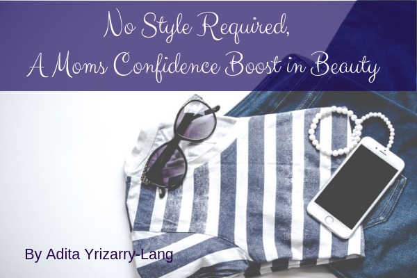 No Style Required! A Moms Confidence Boost in Beauty Miami Moms Blog Contributor Adita Lang