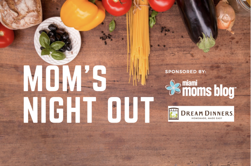 Dream Dinners Pinecrest: Mom’s Night Out Thursday, March 21 Miami Moms Blog moms night out dream dinners march 21