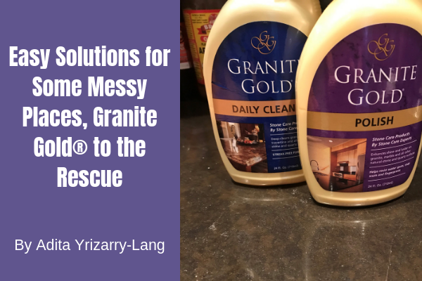 Granite Gold to the Rescue: Easy Solutions for Some Messy Places Granite Gold to the Rescue With Easy Solutions for Some Messy Places Miami Moms Blog Contributor Adita Lang