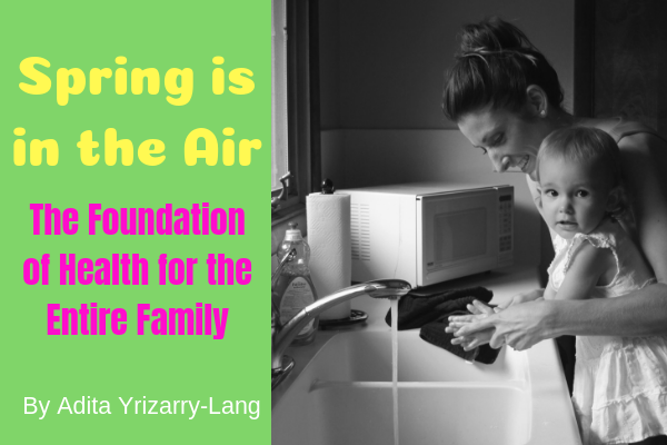 Spring Is in the Air, The Foundation of Health for the Entire Family Spring is in the Air, The Foundation of Health for the Entire Family Miami Moms Blog Contributor Adita Lang
