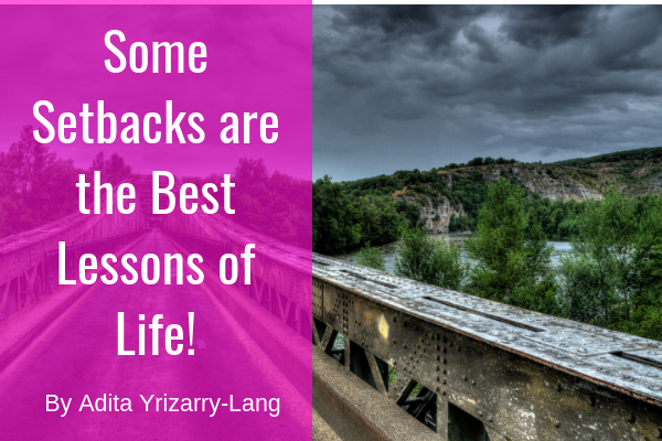 Setbacks: Some of Them Are the Best Lessons of Life Setbacks: Some of Them are the best lessons of life Miami Moms Blog Contributor Adita Lang