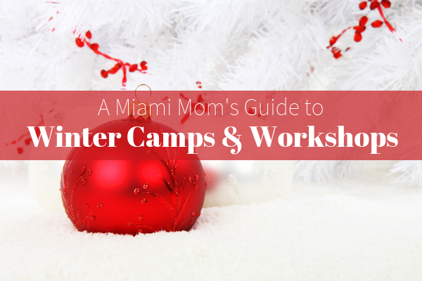 2018 Miami Winter Camps & Workshops Guide Guide to Winter Camps and Workshops Miami Moms Blog